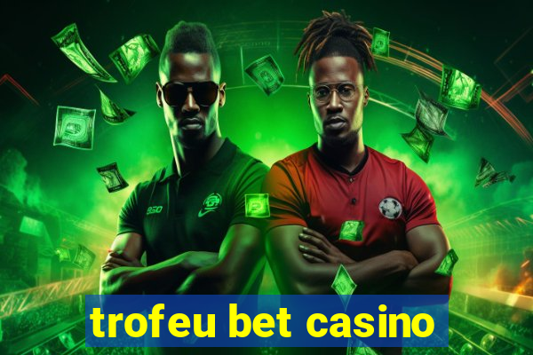 trofeu bet casino